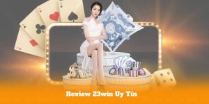 Review 23win Uy Tín – Trải Nghiệm Thực Tế Và Đánh Giá Khách Quan