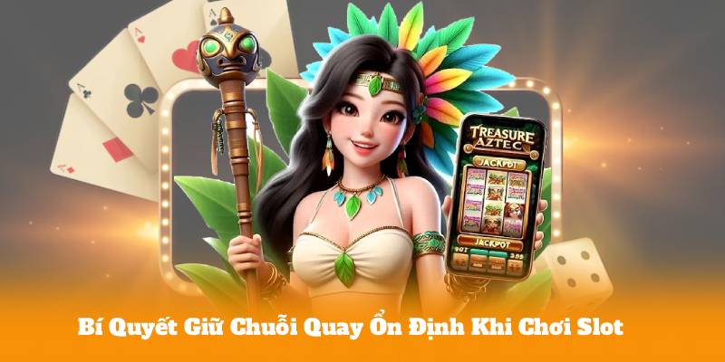 Bí Quyết Giữ Chuỗi Quay Ổn Định Khi Chơi Slot